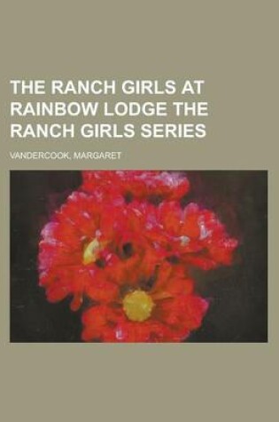 Cover of The Ranch Girls at Rainbow Lodge the Ranch Girls Series