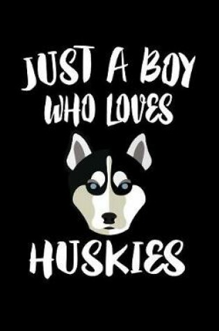 Cover of Just A Boy Who Loves Huskies