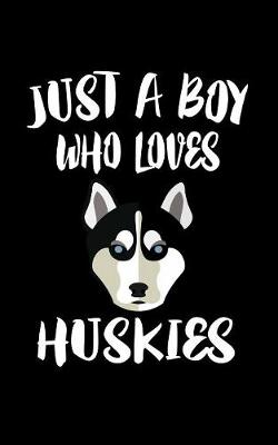 Book cover for Just A Boy Who Loves Huskies