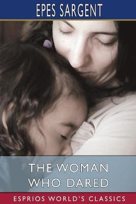 Book cover for The Woman Who Dared (Esprios Classics)