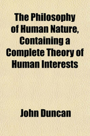 Cover of The Philosophy of Human Nature, Containing a Complete Theory of Human Interests