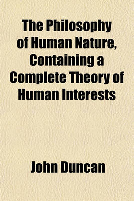 Book cover for The Philosophy of Human Nature, Containing a Complete Theory of Human Interests