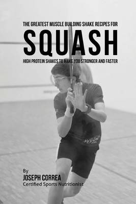 Book cover for The Greatest Muscle Building Shake Recipes for Squash