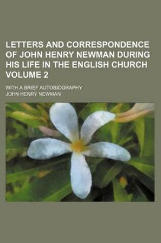 Cover of Letters and Correspondence of John Henry Newman During His Life in the English Church; With a Brief Autobiography Volume 2