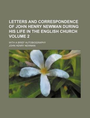 Book cover for Letters and Correspondence of John Henry Newman During His Life in the English Church; With a Brief Autobiography Volume 2