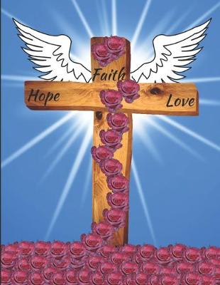 Book cover for Faith Hope Love Journal Notebook Angel Wings Roses 150 College Ruled Pages 8.5 X 11