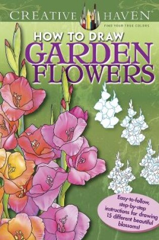 Cover of Creative Haven How to Draw Garden Flowers