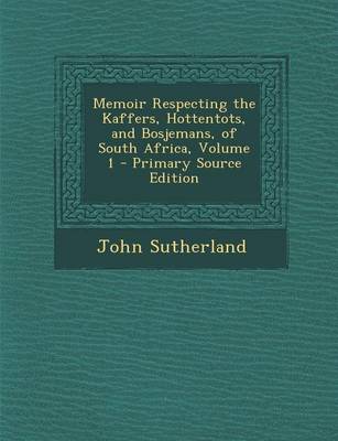 Book cover for Memoir Respecting the Kaffers, Hottentots, and Bosjemans, of South Africa, Volume 1 - Primary Source Edition