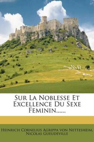 Cover of Sur La Noblesse Et Excellence Du Sexe Feminin......