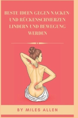 Cover of Beste Ideen Gegen Nacken- Und Rückenschmerzen Lindern Und Bewegung Werden