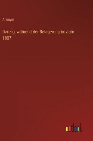 Cover of Danzig, während der Belagerung im Jahr 1807