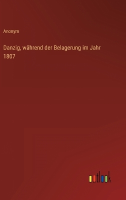 Book cover for Danzig, während der Belagerung im Jahr 1807