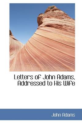 Book cover for Letters of John Adams, Addressed to His Wife