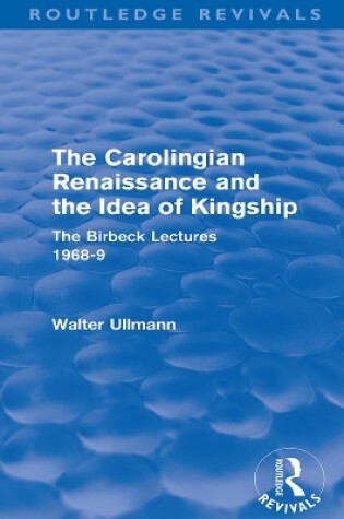 Cover of The Carolingian Renaissance and the Idea of Kingship (Routledge Revivals)