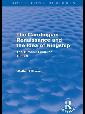 Book cover for The Carolingian Renaissance and the Idea of Kingship (Routledge Revivals)