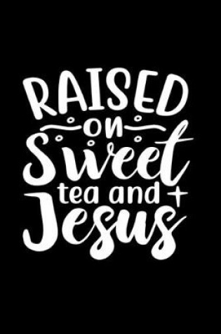 Cover of Raised On Sweet Tea And Jesus