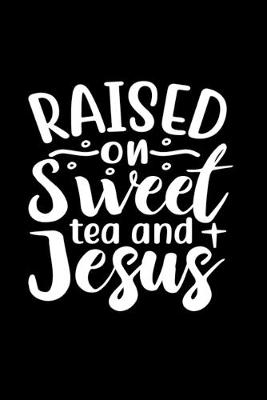 Book cover for Raised On Sweet Tea And Jesus