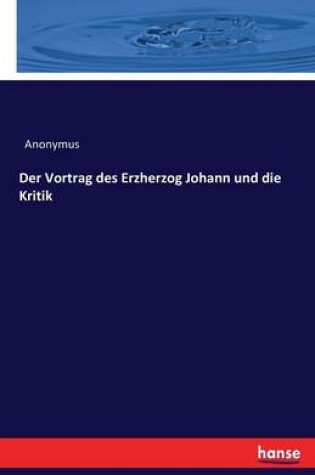 Cover of Der Vortrag des Erzherzog Johann und die Kritik