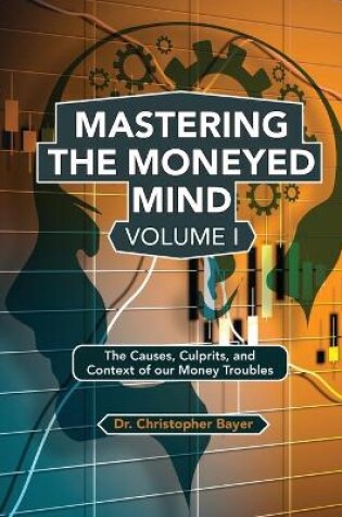 Cover of Mastering the Moneyed Mind, Volume I