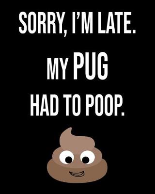 Book cover for Sorry I'm Late My Puggle Had To Poop