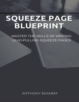 Book cover for Squeeze Page Blueprint: Master the Skills of Writing Lead Pulling Squeeze Pages