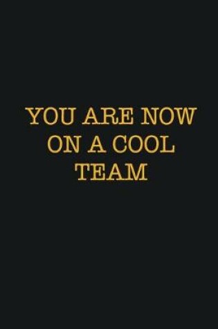 Cover of You Are Now On A Cool Team