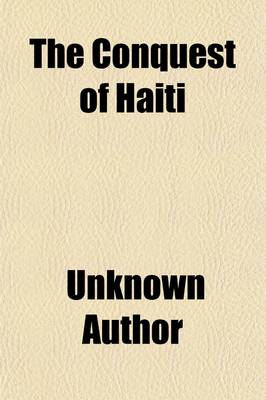 Book cover for The Conquest of Haiti; Articles and Documents