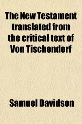 Book cover for The New Testament; Translated from the Critical Text of Von Tischendorf, with an Introduction on the Criticism, Translation, and Interpretation of the Book