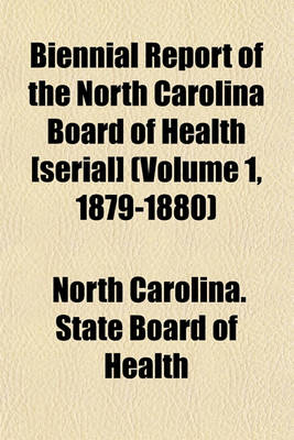 Book cover for Biennial Report of the North Carolina Board of Health [Serial] (Volume 1, 1879-1880)