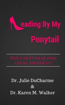 Book cover for Leading by My Ponytail