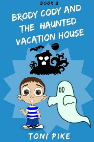 Cover of Brody Cody and the Haunted Vacation House