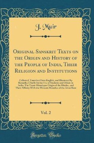 Cover of Original Sanskrit Texts on the Origin and History of the People of India, Their Religion and Institutions, Vol. 2