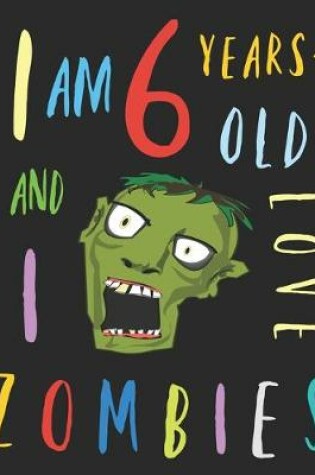 Cover of I Am 6 Years-Old and I Love Zombies