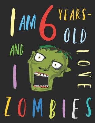 Book cover for I Am 6 Years-Old and I Love Zombies