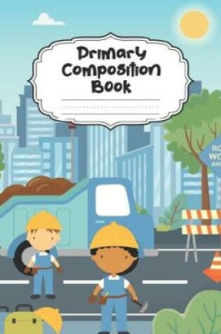 Cover of Road Construction Work Primary Composition Book