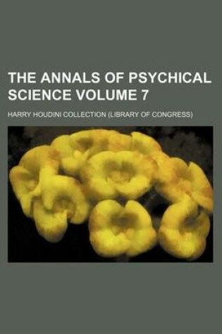 Cover of The Annals of Psychical Science Volume 7