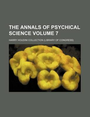 Book cover for The Annals of Psychical Science Volume 7
