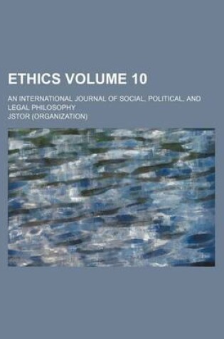 Cover of Ethics; An International Journal of Social, Political, and Legal Philosophy Volume 10
