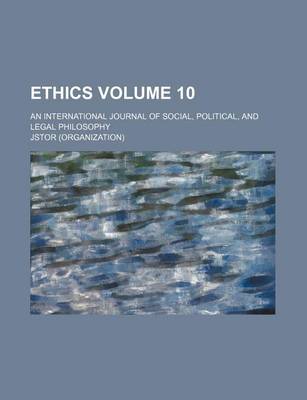 Book cover for Ethics; An International Journal of Social, Political, and Legal Philosophy Volume 10