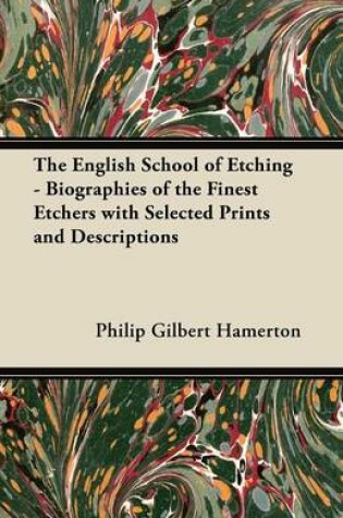 Cover of The English School of Etching - Biographies of the Finest Etchers with Selected Prints and Descriptions