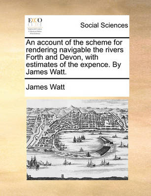 Book cover for An Account of the Scheme for Rendering Navigable the Rivers Forth and Devon, with Estimates of the Expence. by James Watt.