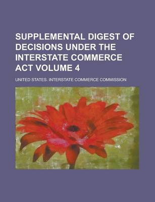 Book cover for Supplemental Digest of Decisions Under the Interstate Commerce ACT Volume 4