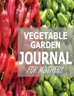 Book cover for Vegetable Garden Journal For Mothers