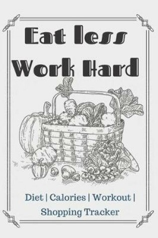 Cover of Eat less Work Hard Diet Planner Notebook Journal