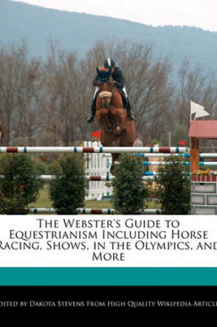 Cover of The Webster's Guide to Equestrianism Including Horse Racing, Shows, in the Olympics, and More