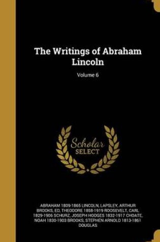 Cover of The Writings of Abraham Lincoln; Volume 6