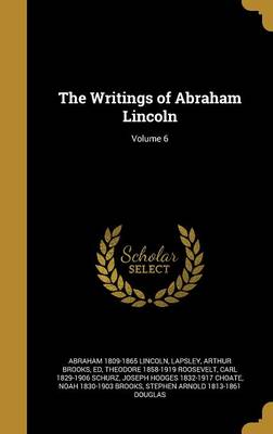 Book cover for The Writings of Abraham Lincoln; Volume 6