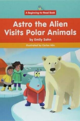 Cover of Astro the Alien Visits Polar Animals