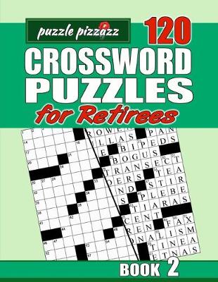 Cover of Puzzle Pizzazz 120 Crossword Puzzles for Retirees Book 2