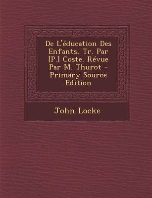 Book cover for de L'Education Des Enfants, Tr. Par [P.] Coste. Revue Par M. Thurot